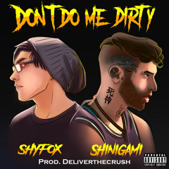 Don't Do Me Dirty feat. Shinigami(prod Deliverthecrush)