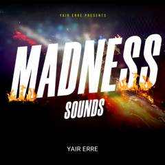 Yair Erre - Madness Sounds // DOWNLOAD ON BUY