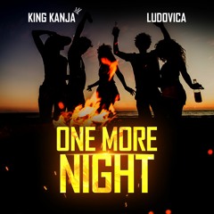 One More Night (produced by Kiss Beatz) - King Kanja and Ludovica