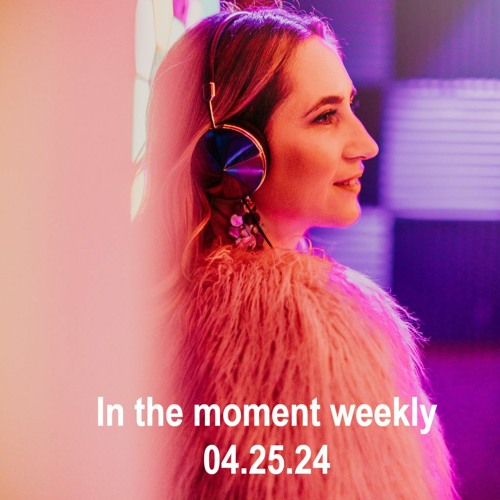 In the moment weekly 04.25.24 - Melodic Techno, Progressive House & Trance Mix