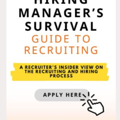 [Read] EBOOK 💝 Hiring Manager’s Survival Guide to Recruiting: A Recruiter’s Insider