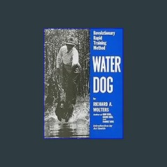 #^Ebook 📖 Water Dog: Revolutionary Rapid Training Method <(DOWNLOAD E.B.O.O.K.^)