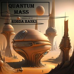 Quantum Mass - Original Mix by Robda Banks