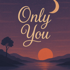 Only you