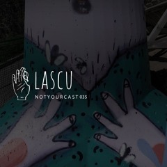 notyourcast 035 / Lascu
