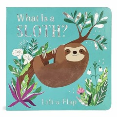 book❤read What is a Sloth? (Chunky Lift-a-Flap Board Book)