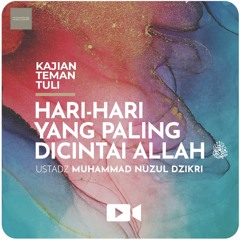 Kajian Teman Tuli 04. "HAR-HARI YANG PALING DICINTAI ALLAH" - Ustadz Muhammad Nuzul Dzikri