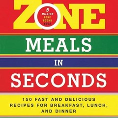 ✔read❤ Zone Meals in Seconds: 150 Fast and Delicious Recipes for Breakfast, Lunch, and Dinner (T