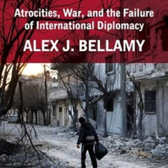 [Download] EBOOK 💝 Syria Betrayed: Atrocities, War, and the Failure of International