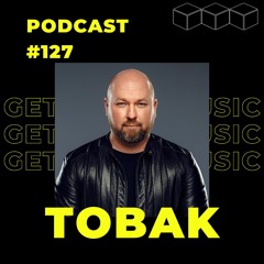 GetLostInMusic - Podcast #127 - TOBAK