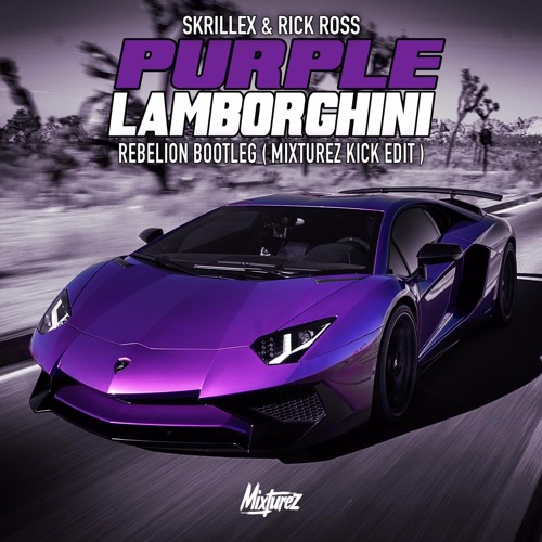 Skrillex Rick Ross Purple Lamborghini Rebelion Bootleg Mixturez Kick Edit By Mixturez