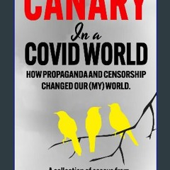 [READ] 🌟 Canary In a Covid World: How Propaganda and Censorship Changed Our (My) World Read Book