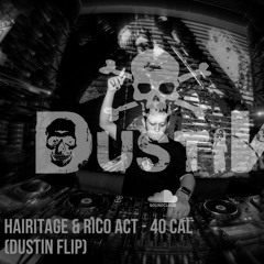 Hairitage & Rico Act - 40 Cal (Dustin Flip)