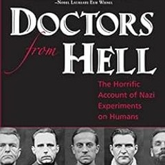 [READ] PDF 💌 Doctors From Hell: The Horrific Account of Nazi Experiments on Humans b