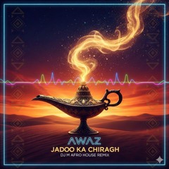 Awaz - Jadoo Ka Chiragh (DJ M Afro House Remix)