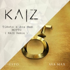 Tiësto x AVA MAX - MOTTO [ KAIZ Remix ] [ Free Download ]