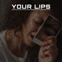 Your Lips — (are) like drugs