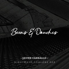 Bains & Douches / Nightwash-Session #009 - Javier Carballo