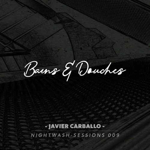 Bains & Douches / Nightwash-Session #009 - Javier Carballo
