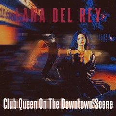 Club Queen On The Downtown Scene Mixtape - Lana Del Rey