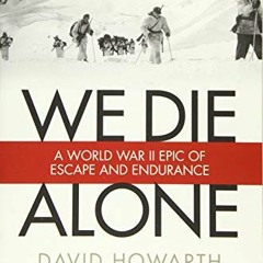 READ EPUB KINDLE PDF EBOOK We Die Alone: A WWII Epic Of Escape And Endurance by  David Howarth &  St