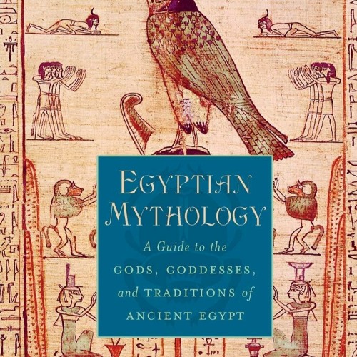 Stream [Doc] Egyptian Mythology: A Guide to the Gods, Goddesses, and ...