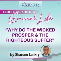 “WHY DO THE WICKED PROSPER & THE RIGHTEOUS SUFFER “- EMUNAH LIFE - Sharone Lankry 5784