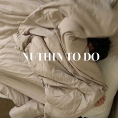 nuthin to do