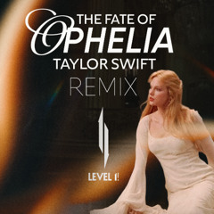 The Fate Of Ophelia - Taylor Swift (LEVEL1! REMIX)