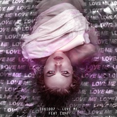 TOKIO07 - LOVE ME (ft. Luff)