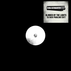 BLINDED BY THE LIGHTS (DJ BACK PROBLEMS EDIT)