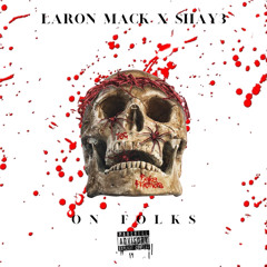 On Folks- Laron Mack x Shay3-Prod x 3HouseEnt