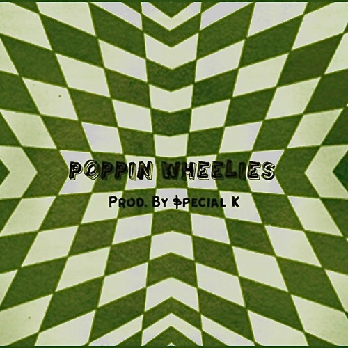 Poppin Wheelies (Prod. By $pecial K)