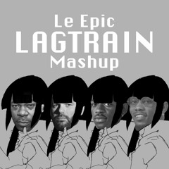 Le Epic Lagtrain Mashup