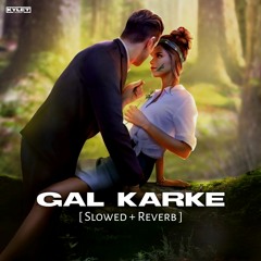 GAL KARKE [ Slowed + Reverb ] - AseesKaur | KYLET audio