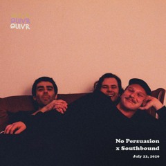 No Persuasion X Southbound | QUIVR | 20-07-20