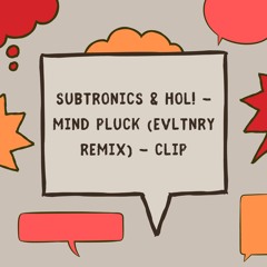 Subtronics & HOL! - Mind Pluck (EVLTNRY remix) - CLIP