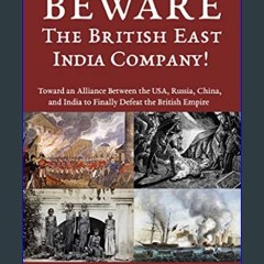 [ebook] read pdf 📖 BEWARE The British East India Company!: Toward an Alliance Between the USA, Rus