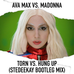 Ava Max vs. Madonna - Torn vs. Hung Up (SteDeeKay Bootleg Mix) [PREVIEW]