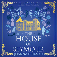 The House of Seymour, By Joanna Hickson, Read by Clare Corbett