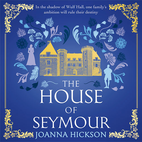 The House of Seymour, By Joanna Hickson, Read by Clare Corbett