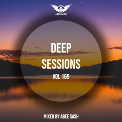 Deep Sessions - Vol 169 ★ Mixed By Abee Sash