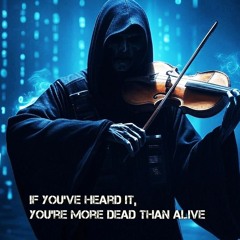 If you've heard it, you're more dead than alive