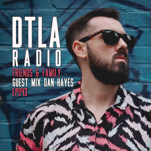 Dan Hayes - DTLA Radio - Friends & Family Guest Mix EP043 2026-01-28