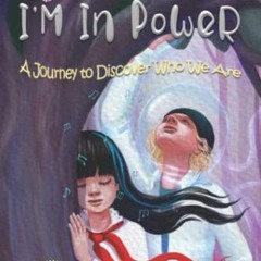 [FREE] EBOOK 📋 I’M In PoWeR!: A Journey to Discover Who We Are by  Misun Hifumi &  N