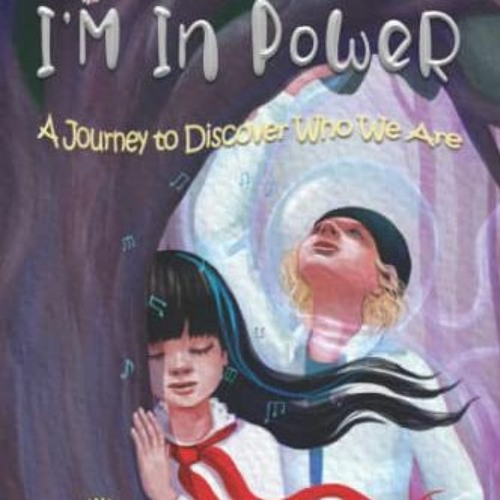 [Access] EPUB 💗 I’M In PoWeR!: A Journey to Discover Who We Are by  Misun Hifumi &