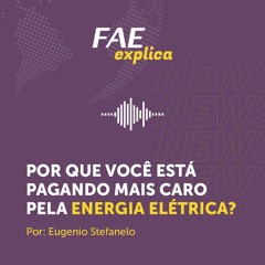 FAE Explica: Por que você está pagando mais caro pela energia elétrica?