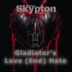 Gladiator’s Love (End) Hate - Skypton Frenchcore Edit