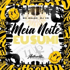 MEIA NOITE EU SUMO - MC Delux - (DJ VR)