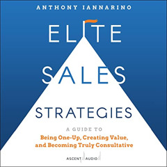 [Free] EPUB ✏️ Elite Sales Strategies: A Guide to Being One-Up, Creating Value, and B